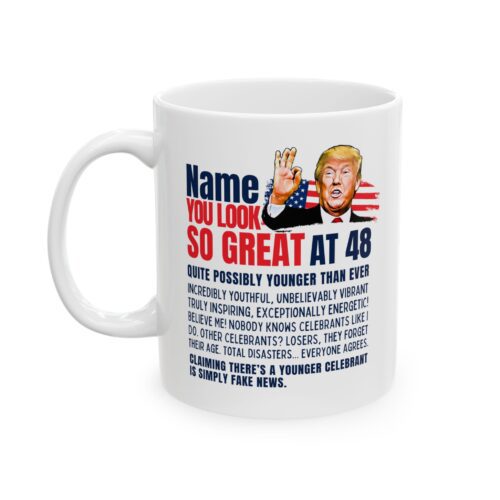 You Look Great - Name & Age Birthday  Custom Mug - Trump Funny Coffee Cup 11oz, 15oz - Image 4