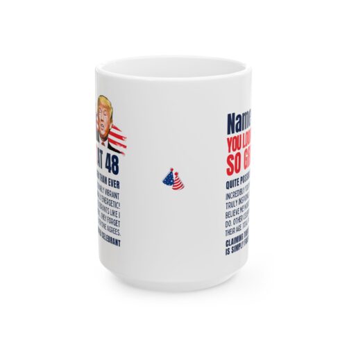 You Look Great - Name & Age Birthday  Custom Mug - Trump Funny Coffee Cup 11oz, 15oz - Image 2