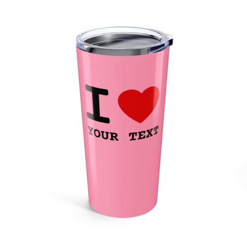 I LOVE & Your Custom Text Tumbler -  Insulated Stainless Steel Personalized Cup 20oz - Image 5
