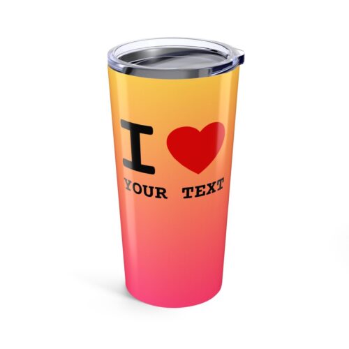I LOVE & Your Custom Text Tumbler -  Insulated Stainless Steel Personalized Cup 20oz - Image 10