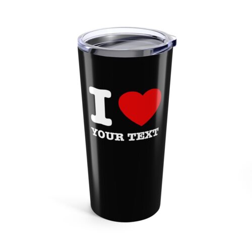 I LOVE & Your Custom Text Tumbler -  Insulated Stainless Steel Personalized Cup 20oz - Image 7