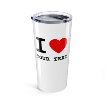 I LOVE & Your Custom Text Tumbler -  Insulated Stainless Steel Personalized Cup 20oz