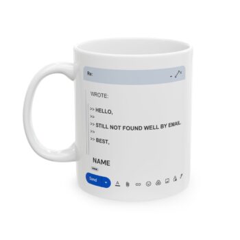 Coworker Funny Mug – Funny Office Coffee Cup – “None of Your Emails Are Finding Me Well” 11oz/15oz