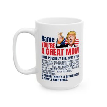 Great MOM Custom Name Mug - Funny Trump Mother's Day Coffee Cup 11oz,15oz