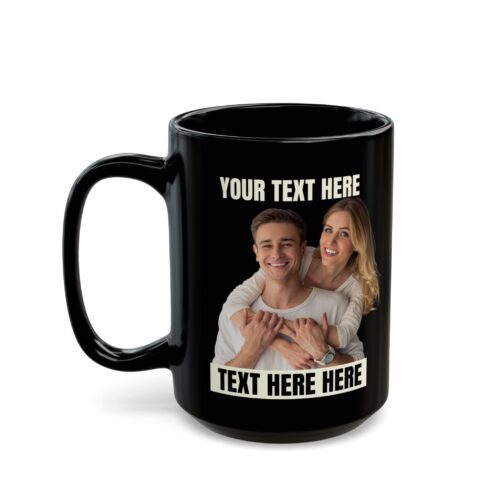 Custom Photo Mug & 2 Text Areas - Add your Image and your Text - Black Coffee Cup 11 or 15oz