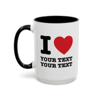 I Love  Custom Mug (Your Text) -  Personalized Coffee Cup - many Colors 15oz